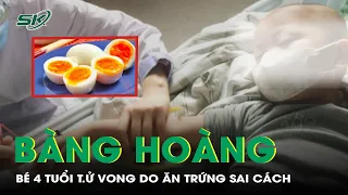 Bàng Hoàng: Bé 4 Tuổi T.ử Vong Do Ăn Trứng Sai Cách | SKĐS