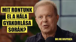 Dr Joe Dispenza: Mit rontanak el a legtöbben a hála gyakorlása során?