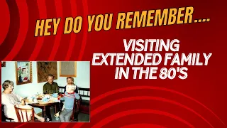 Hey Do You Remember....Visiting Aunts and Uncles in the 80's?