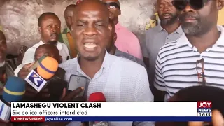 Lamashegu Violent Clash: Six Police officers interdicted - Joy News Prime (14-2-22)