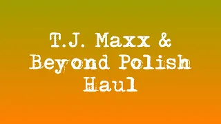 Nail Polish Haul - T.J. Maxx and Beyond Polish