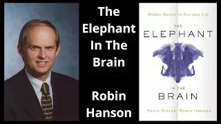 Robin Hanson - The Elephant in the Brain