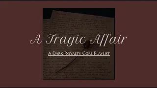 A Tragic Affair (Dark Royalty Core Playlist)