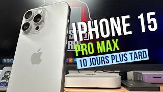 IPHONE 15 Pro Max : 10 jours plus tard !