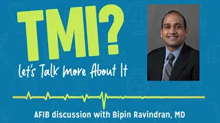 AFIB discussion with Bipin Ravindran, MD - TMI Podcast