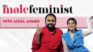 The Male Feminist ft. Aisha Ahmed with Siddhaarth Aalambayan Ep 19