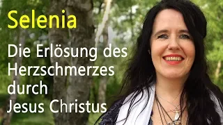 Die Erlösung des Herzschmerzes durch Jesus Christus | Selenia