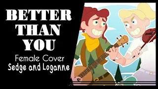 【Sedge & Loganne】» Better Than You • CampCamp •  [Female Cover]«