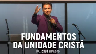 Fundamentos da Unidade Cristã (Parte 01) | Pr. Josué Brandão