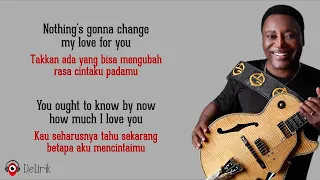 Nothing's Gonna Change My Love for You - George Benson (Lirik Lagu Terjemahan)
