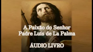 A Paixão do Senhor - Pe.  Luis de La Palma (Audiolivro)