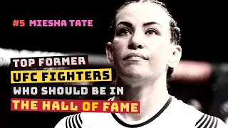 Top Former UFC Fighters Who Should Be In The Hall Of Fame | #5 Miesha Tate