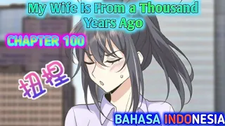 My Wife is From a Thousand Years Ago Chapter 100 Sub Indonesia