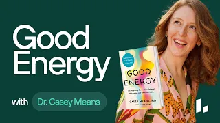 The Writing of ‘GOOD ENERGY,’ Your Guide to Taking Charge of Your Metabolic Health | Dr. Casey Means