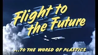 Flight to the Future - "To the World of Plastics" - 1952