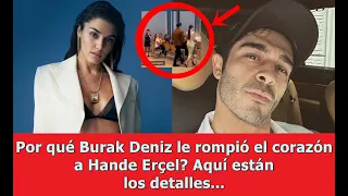 Por qué Burak Deniz le rompió el corazón a Hande Erçel? Aquí están los detalles...