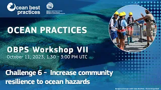 OBPS Workshop VII - Challenge 6:  Increase community resilience to ocean hazards