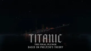 TITANIC | The Final Plunge | Based on @Phelpzio 's Theory | 2:12AM - 2:20AM