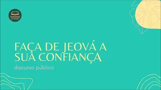 Discurso: Faça de Jeová a sua confiança