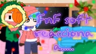 FnF soft react to..... Part 2/Parte 2 :D