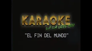 La La Love You - El Fin del Mundo (Karaoke)