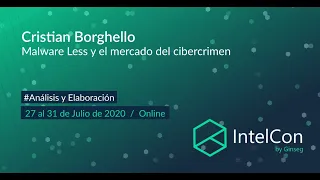 IntelCon 2020 Ciberinteligencia - Malwareless y el mercado del Cibercrimen (Cristian Borghello)