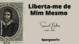 Liberta-me de Mim Mesmo  | Samuel Bolton ( 1606 - 1654 )