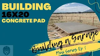 Pouring a 16x20 Concrete Pad | Building a Garage | Mini Series EP1