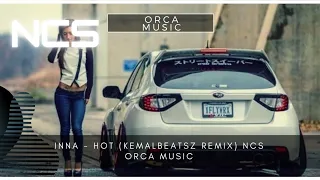 Inna - Hot (KemalBeatsz Remix) NCS Orca Music