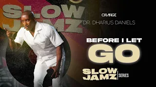 Before I Let Go // Slow Jamz  // Dr. Dharius Daniels