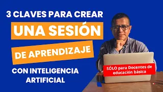 3 claves para crear una sesión de aprendizaje con I.A. ✅ [Sólo Educación Básica]