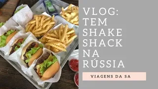 Vlog: Tem Shake Shack na Rússia | Sabrina Della Torre