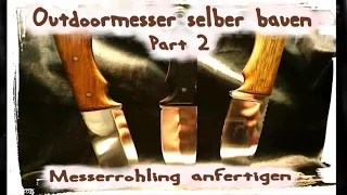 Messer selber bauen  Messerrohling anfertigen DIY Anleitung Teil 2