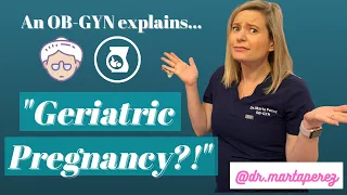 Geriatric Pregnancy?! | OBGYN Explains advanced maternal age, pregnancy over 35, & recommendations!