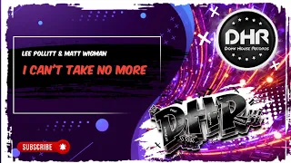 Lee Pollitt & Matt Wigman - I Can't Take No More - DHR