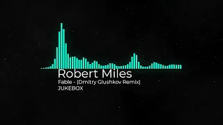 Robert Miles - Fable (Dmitry Glushkov Remix)(JUKEBOX)