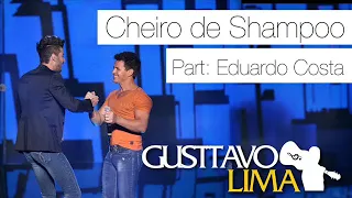 Gusttavo Lima part. Eduardo Costa - Cheiro de Shampoo