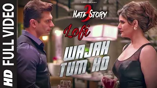 Wajah Tum Ho : Lofi Song | Slowed & Reverb | Hate Story 3 | Zareen Khan, Karan Singh, Grover