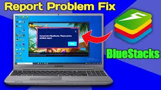 Cannot Start BlueStacks Please Send a Problem Report | BlueStacks 5 Not Working Problem Solve