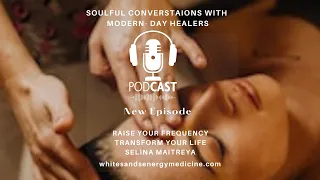 Soulful Conversations with Modern-Day Healers: Raise Your Frequency Transform Your Life