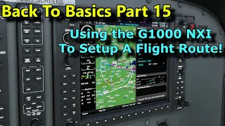 FS2020: Back To Basics With MSFS: Part 15 - Setting Up A Route From Scratch, Using The G1000 NXI