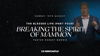 Sunday 15th August - Breaking The Spirit of Mammon - Robert Morris