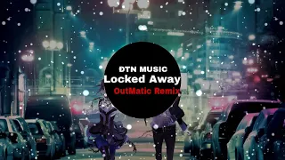 Locked Away (OutMatic Remix) Nhạc tiktok hay nhất!