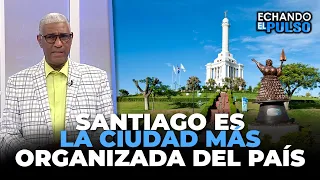 Johnny Vásquez | "Santiago es la ciudad más organizada del país" | Echando El Pulso