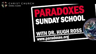 Paradoxes Class 2022-10-16 - Hugh Ross: "God Is Bigger"