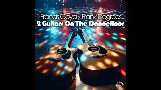 Francis Goya & Frank Degrees - 2 Guitars On The Dancefloor