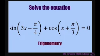Solve equation sin(3x - pi/4) + cos(x +pi/3) =0 and state general solution.