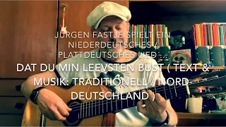 Dat Du Min Leevsten Büst ( Text & Musik: Traditionell Norddeutschland ) hier mal von Jürgen Fastje !