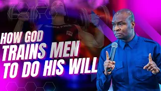 HOW GOD TRAINS MEN TO DO HIS WILL | APOSTLE JOSHUA SELMAN