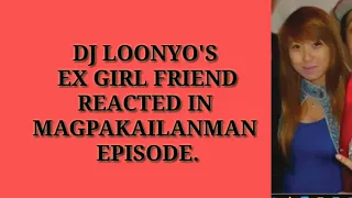 DJ LOONYO EX GF REACTED IN HIS MAGPAKAILANMAN EPIOSDE